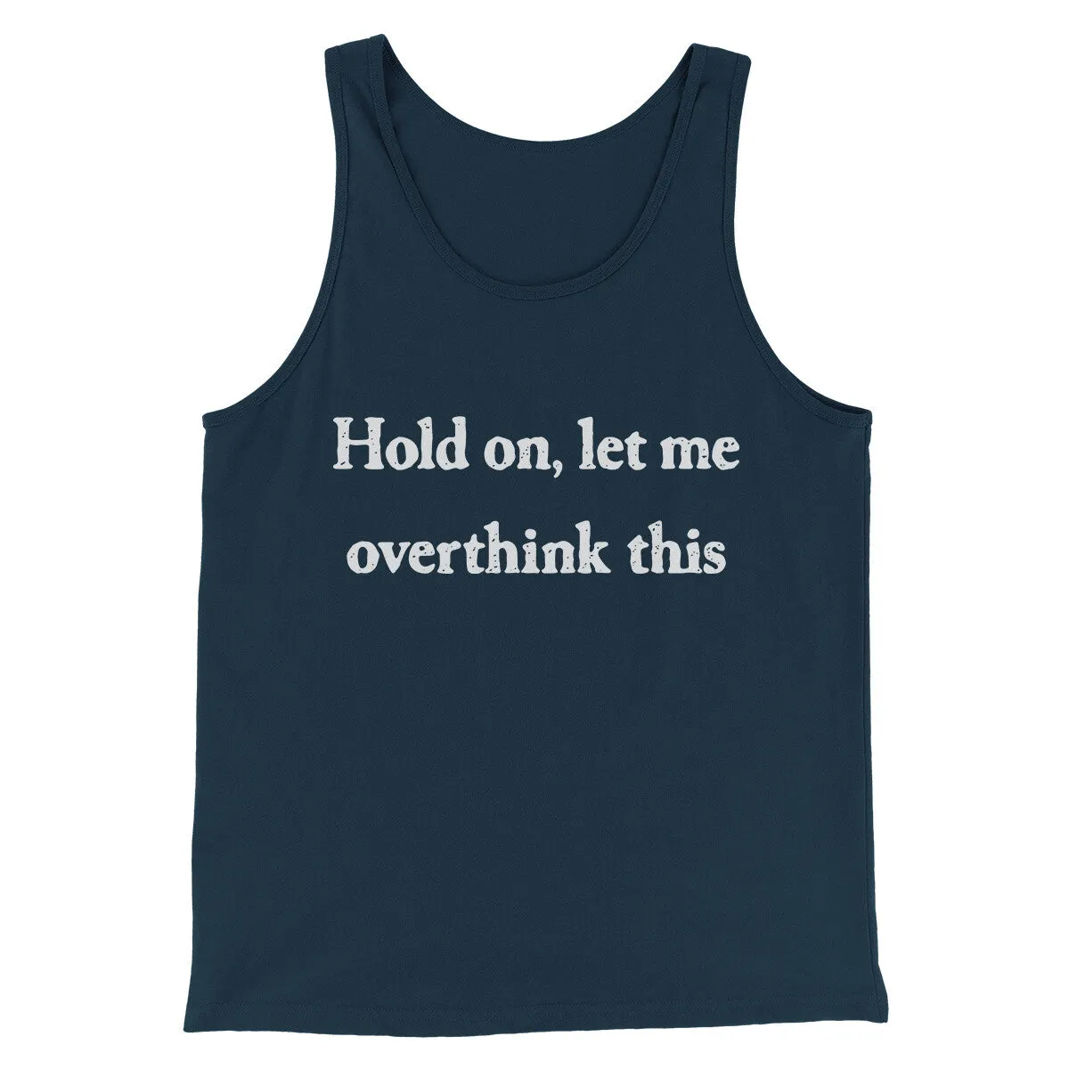 Hold On Let Me Overthink This Funny Men/Unisex Tank Top