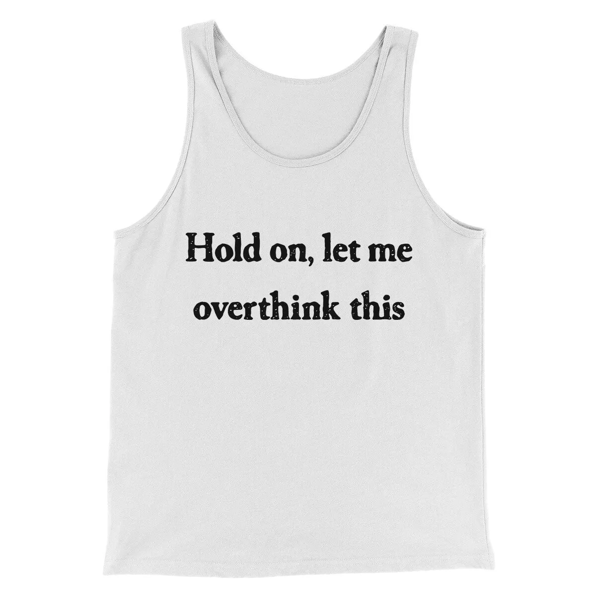 Hold On Let Me Overthink This Funny Men/Unisex Tank Top