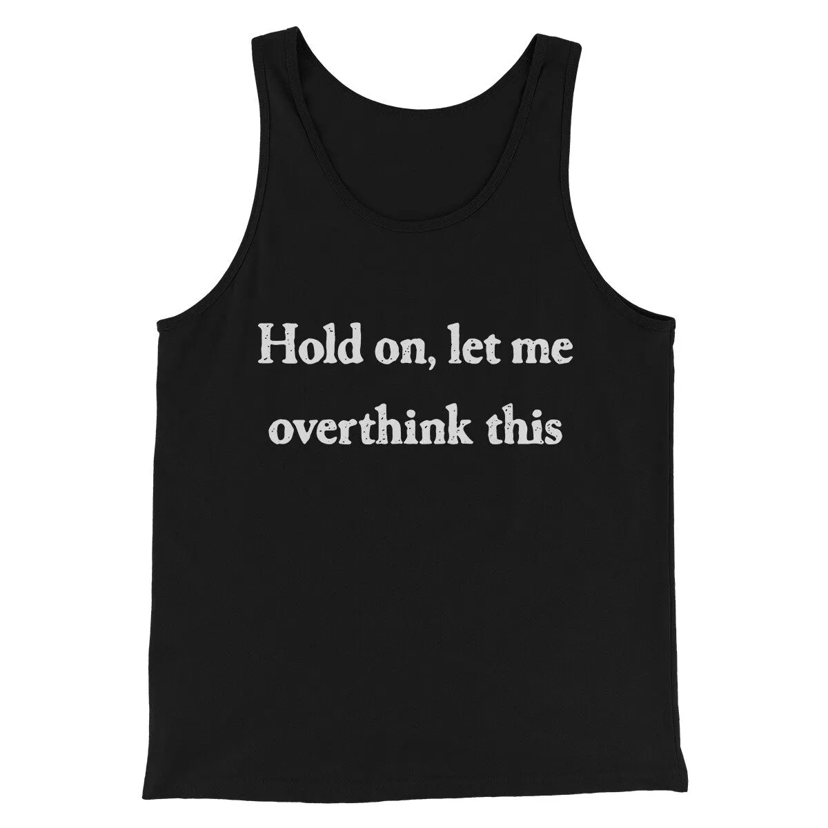 Hold On Let Me Overthink This Funny Men/Unisex Tank Top