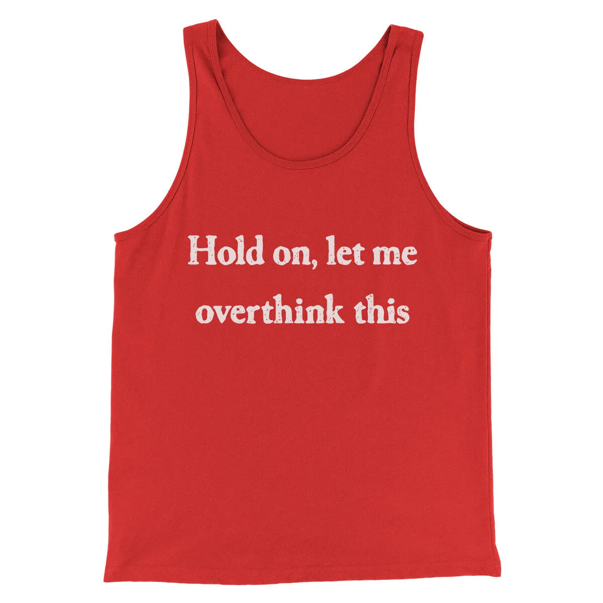 Hold On Let Me Overthink This Funny Men/Unisex Tank Top