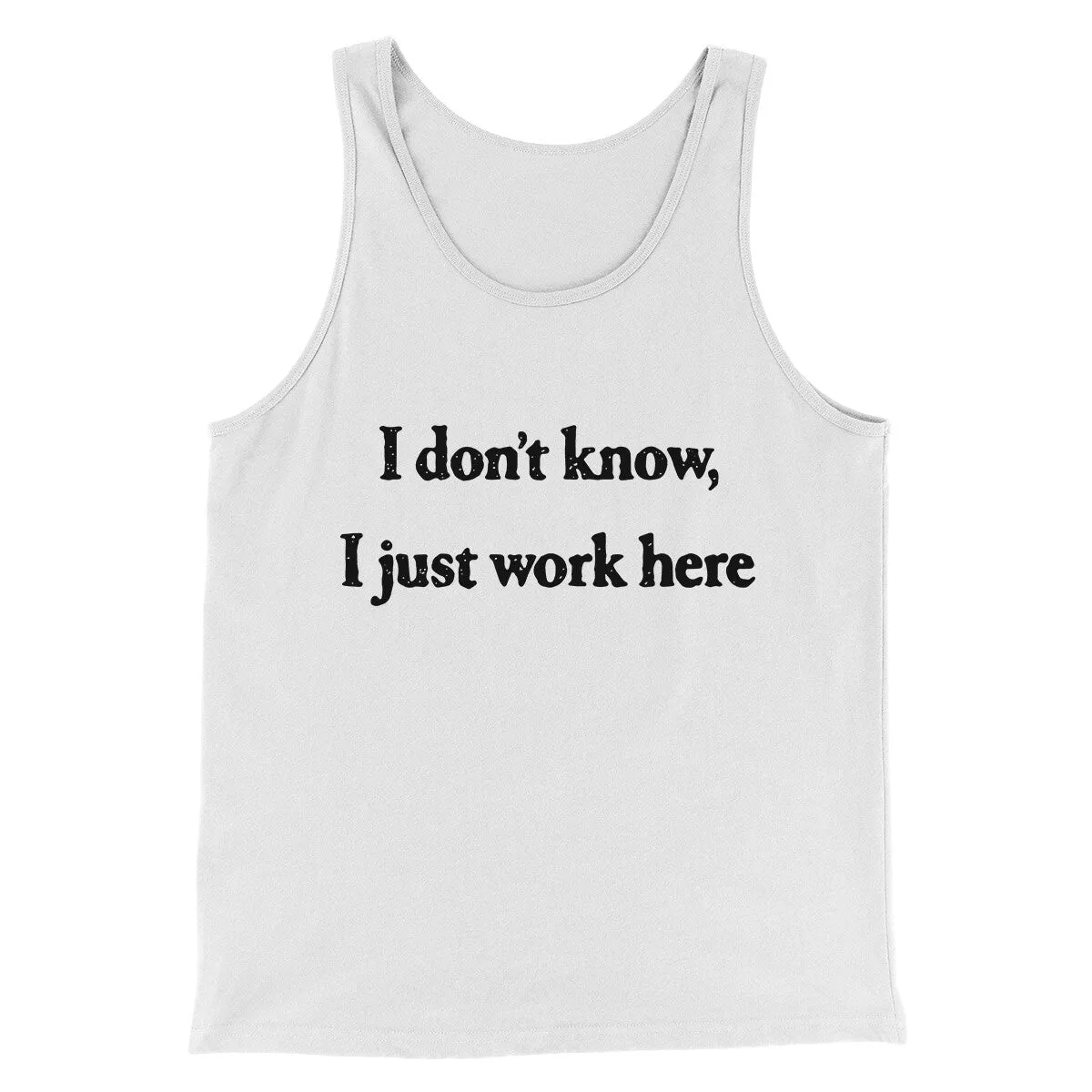 I Don’t Know I Just Work Here Funny Men/Unisex Tank Top