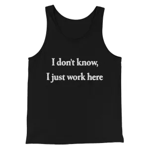 I Don’t Know I Just Work Here Funny Men/Unisex Tank Top