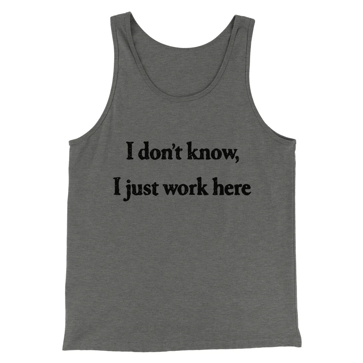 I Don’t Know I Just Work Here Funny Men/Unisex Tank Top