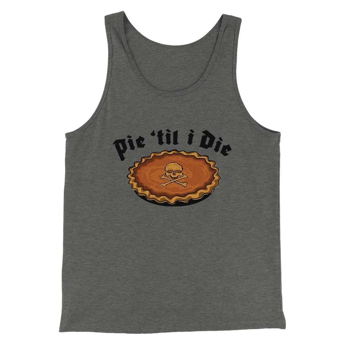 Pie Til I Die Funny Thanksgiving Men/Unisex Tank Top