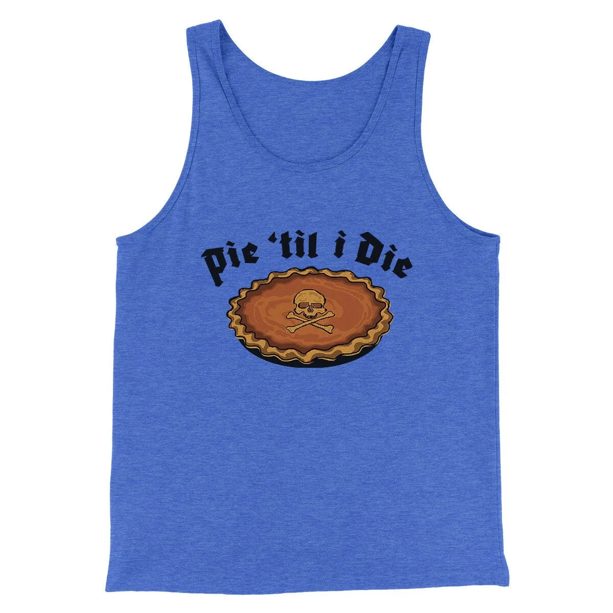 Pie Til I Die Funny Thanksgiving Men/Unisex Tank Top