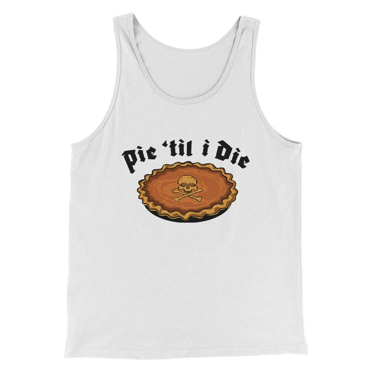 Pie Til I Die Funny Thanksgiving Men/Unisex Tank Top