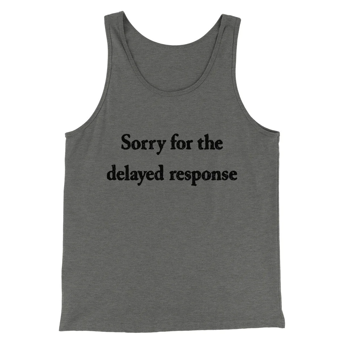 Sorry For The Delayed Response Funny Men/Unisex Tank Top