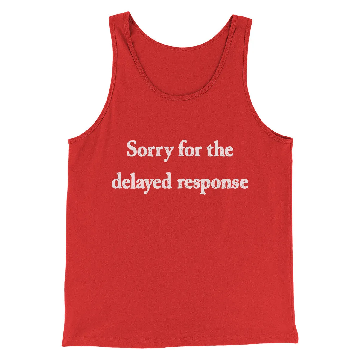 Sorry For The Delayed Response Funny Men/Unisex Tank Top