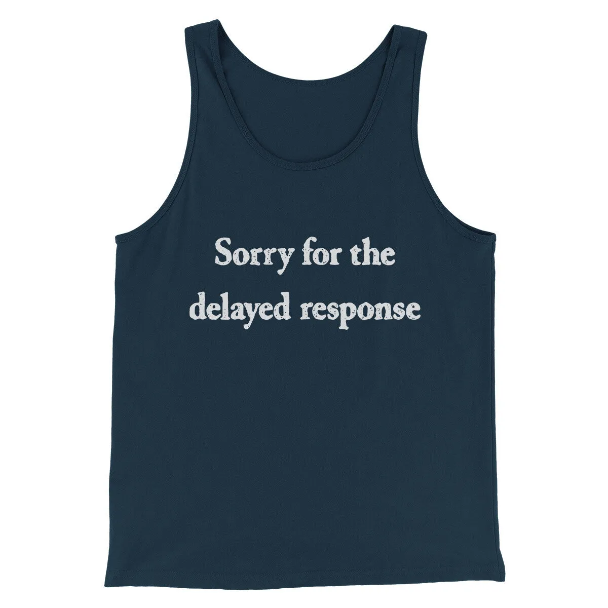 Sorry For The Delayed Response Funny Men/Unisex Tank Top